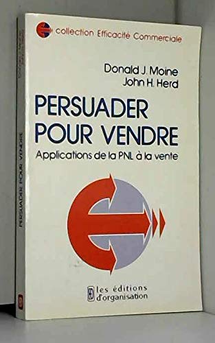 Stock image for Persuader pour vendre : applications de la pnl a la vente Herd, John H.; Moine, Donald J. et Hou, Bernadette for sale by Les-Feuillets-du-Vidourle