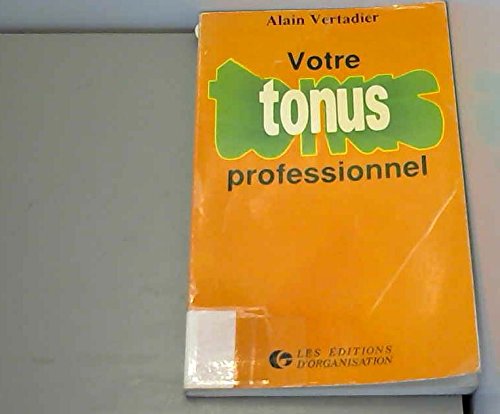 Stock image for Votre tonus professionnel : des techniques pour être en forme, decompresser, s'organiser, communique [Paperback] for sale by LIVREAUTRESORSAS