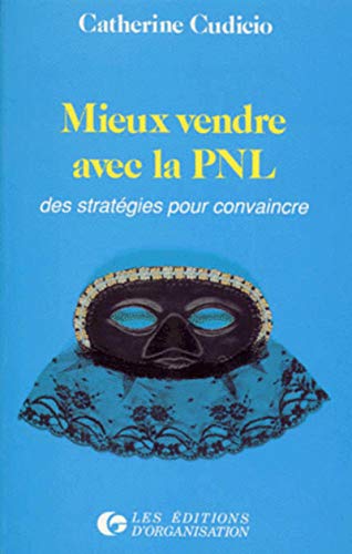 Stock image for MIEUX VENDRE AVEC LA PNL. Des stratgies pour convaincre for sale by Ammareal