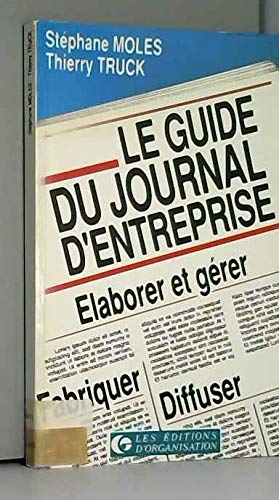 Imagen de archivo de Le Guide du journal d'entreprise : laborer, grer, fabriquer et diffuser a la venta por Ammareal
