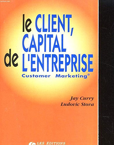 Le client, capital de l'entreprise (9782708115613) by Curry, Jay; Stora, Ludovic