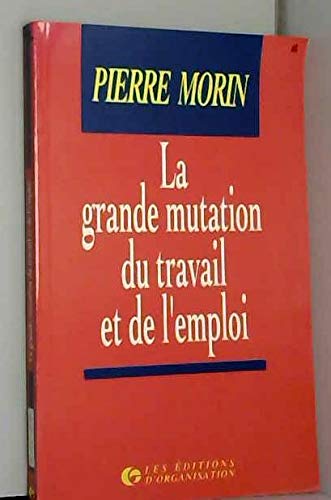 Beispielbild fr LA GRANDE MUTATION DU TRAVAIL ET DE L'EMPLOI zum Verkauf von LIBRAIRIE GIL-ARTGIL SARL