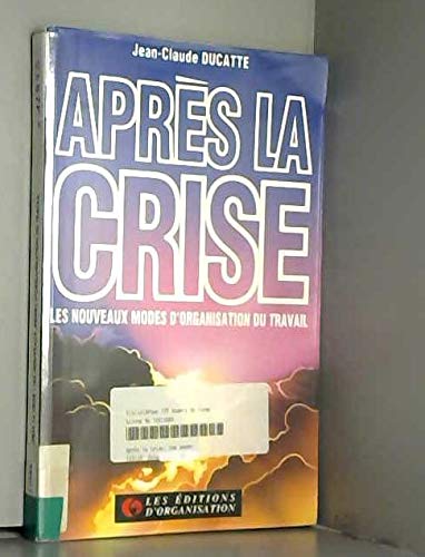 Stock image for Aprs la crise : Les nouveaux modes d'organisation du travail for sale by La bataille des livres