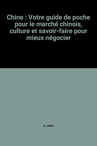 Beispielbild fr Chine : Votre guide de poche pour le march chinois, culture et savoir-faire pour mieux ngocier zum Verkauf von Ammareal