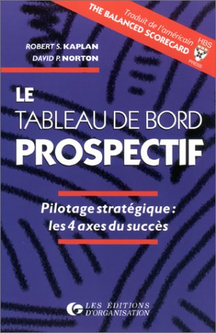 Beispielbild fr Le Tableau De Bord Prospectif : Pilotage Stratgique, Les 4 Axes Du Succs zum Verkauf von RECYCLIVRE