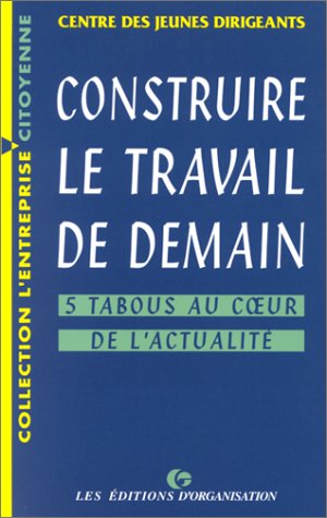 Stock image for Construire le travail de demain. Cinq tabous au coeur de l'actualit CJD for sale by LIVREAUTRESORSAS