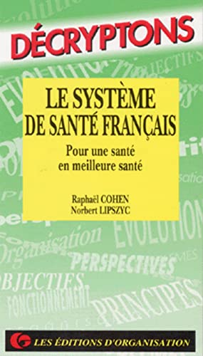 Le SystÃ¨me de santÃ© franÃ§ais. Pour une santÃ© en meilleure santÃ© (9782708117952) by Cohen, R.; Lipszyc, N.