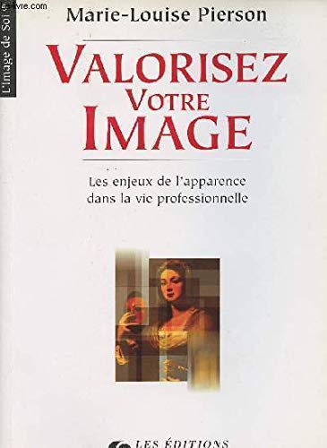 Stock image for Valorisez votre image : Les enjeux de l'apparence dans la vie professionnelle Pierson, Marie-Louise for sale by LIVREAUTRESORSAS
