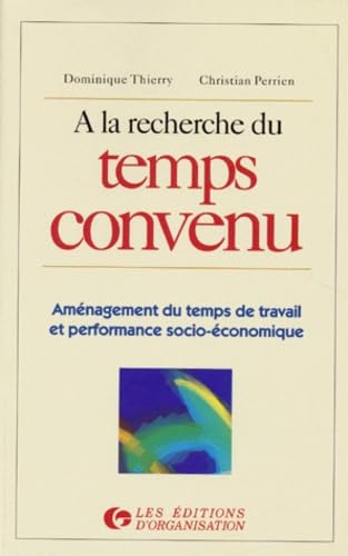 Beispielbild fr A LA RECHERCHE DU TEMPS CONVENU. Amnagement du temps de travail et performance socio-conomique zum Verkauf von Ammareal