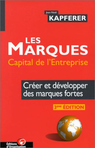 Imagen de archivo de LES MARQUES CAPITAL DE L'ENTREPRISE. Crer et dvelopper des marques fortes, 3me dition 1998 a la venta por Ammareal