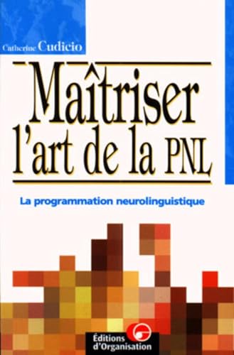 Stock image for Matriser l'art de la PNL : La programmation neurolinguistique for sale by medimops