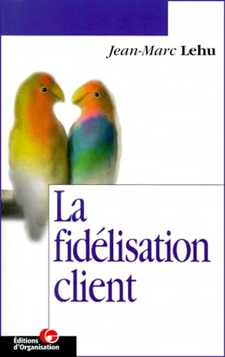 La fidélisation client - Jean-Marc Lehu