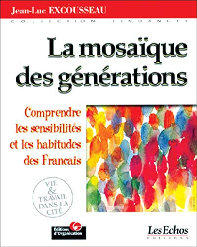 Beispielbild fr La Mosaque Des Gnrations : Comprendre Les Sensibilits Et Les Habitudes De Consommation Des Fran zum Verkauf von RECYCLIVRE