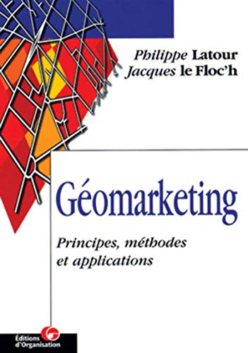 GÃ©omarketing: Principes, mÃ©thodes et applications (9782708125261) by Latour, Philippe; Le Floc'h, Jacques