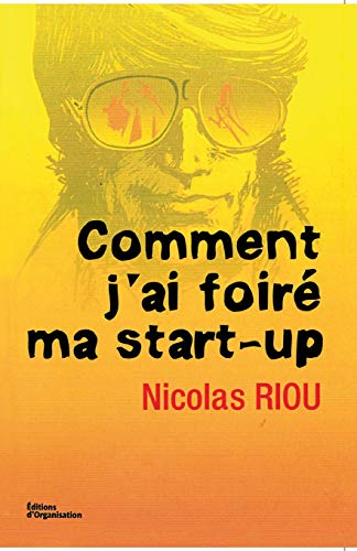 Stock image for Comment j'ai foir ma start-up (French Edition) for sale by GF Books, Inc.