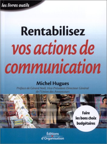 Stock image for Rentabilisez vos actions de communication : Faire les bons choix budgtaires for sale by Ammareal