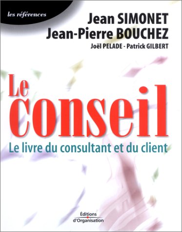 Stock image for Le Conseil : Le Livre Du Consultant Et Du Client for sale by RECYCLIVRE