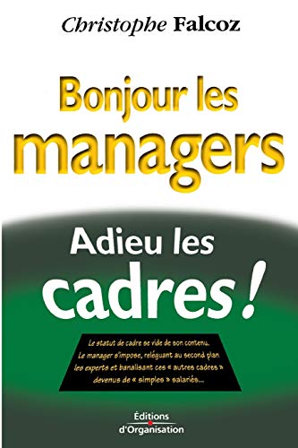 Stock image for Bonjour les managers, adieu les cadres ! for sale by Ammareal