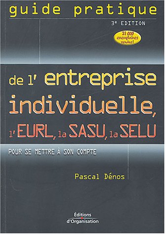 Stock image for Guide pratique de l'entreprise individuelle, de l'EURL, de la SASU, de la SELU : Pour se mettre  son compte for sale by Ammareal