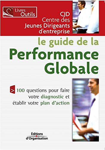 Stock image for Le guide de la performance globale: 100 questions pour faire votre diagnostic et tablir votre plan d'action for sale by Ammareal