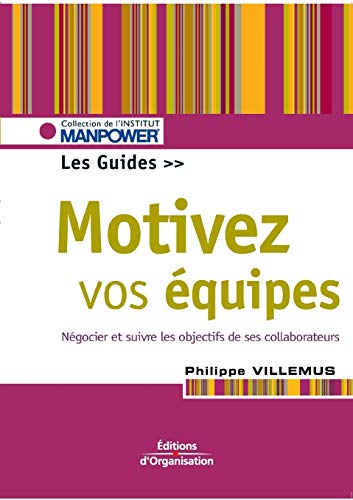 Beispielbild fr Motivez vos quipes : Le guide. Fixer, ngocier, suivre, valuer les objectifs zum Verkauf von Ammareal