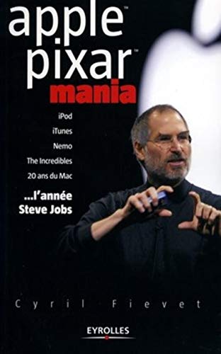 APPLE, PIXAR MANIA. L'ANNEE STEVE JOBS