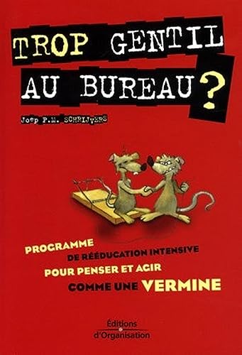 Trop gentil au bureau ?: Programme de rééducation intensive pour penser et agir comme une vermine (ED ORGANISATION) (French Edition) - Schrijvers, Joep P.M.