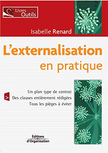 Stock image for L'externalisation en pratique:Un plan type de contrat. Des clauses entierement redigees. Tous les pieges a eviter for sale by Chiron Media