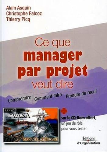 Stock image for Ce Que Manager Par Projet Veut Dire : Comprendre, Comment Faire, Prendre Du Recul for sale by RECYCLIVRE
