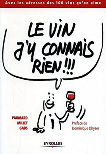 Le vin j'y connais rien !!!: Avec les adresses des 100 vins qu'on aime (9782708133891) by Paumard, Bruno; Millet, Jean-Guy; Gabs