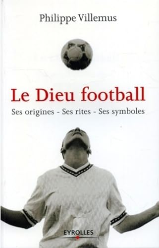 Beispielbild fr Le Dieu football : Ses origines, ses rites, ses symboles zum Verkauf von Ammareal