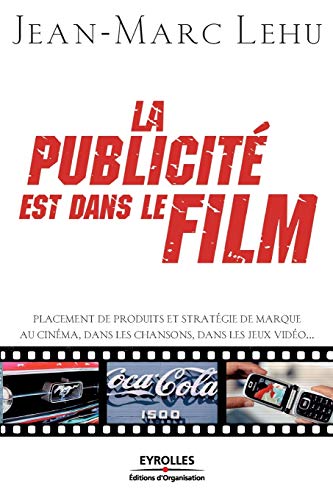 9782708136434: La publicit est dans le film: Placement de produits et stratgie de marque au cinma, dans les chansons, dans les jeux vido...