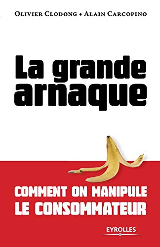 Stock image for La grande arnaque: Comment on manipule le consommateur for sale by WorldofBooks