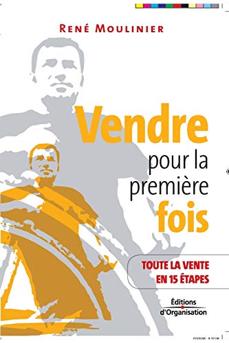 Stock image for Vendre pour la premiere fois:Toute la vente en 15 etapes for sale by Chiron Media