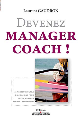 Stock image for Devenez manager coach !:Les meilleurs outils du coaching pour mieux manager vos collaborateurs. for sale by Chiron Media