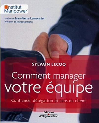 Stock image for Comment manager votre quipe : Confiance, dlgation et sens du client for sale by Ammareal