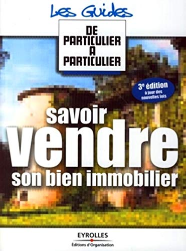 Stock image for SAVOIR VENDRE SON BIEN IMMOBILIER. 3EME EDITION A JOUR DES NOUVELLES LOIS for sale by Ammareal