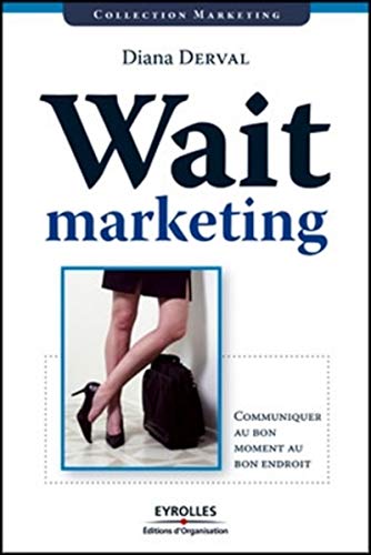 Imagen de archivo de Wait marketing : Communiquer au bon moment, au bon endroit a la venta por Ammareal