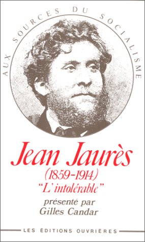 Imagen de archivo de JEAN JAURES. L'intolrable, 1850-1914 a la venta por Ammareal