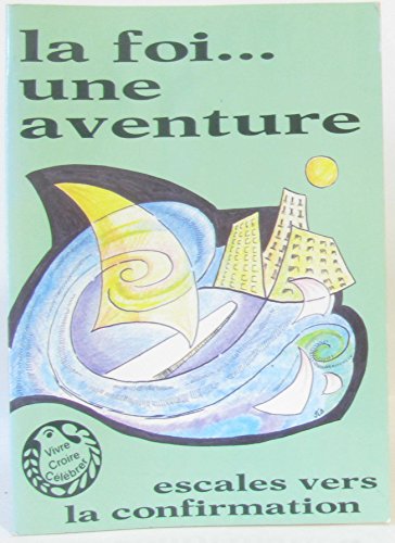 Stock image for La foi. une aventure. Escales vers la confirmation for sale by Librairie La MASSENIE  MONTOLIEU
