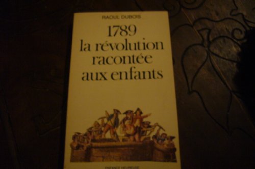 1789 LA REVOLUTION RACONTEE AUX ENFANTS