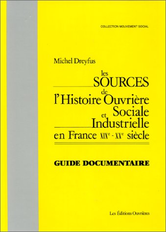 Stock image for Les Sources de l'histoire ouvrire sociale et industrielle. En France XIXe-XXe sicle, (guide documentaire) for sale by Ammareal