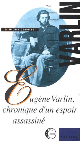 Stock image for EUGENE VARLIN - CHRONIQUE D'UN ESPOIR ASSASSINE CORDILLOT, M for sale by Librairie LOVE