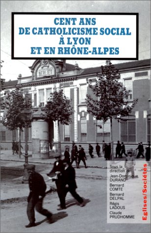Stock image for cent ans de catholicisme social  Lyon et en Rhne-Alpes for sale by ARTLINK