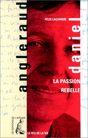 Stock image for Daniel Angleraud, la passion rebelle for sale by LibrairieLaLettre2