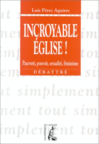 Stock image for Incroyable Eglise ! Pauvret, pouvoir, sexualit, fminisme for sale by LibrairieLaLettre2
