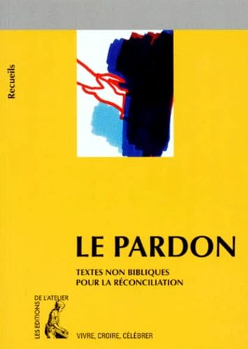 Imagen de archivo de Le pardon. Texte non bibliques pour la rconciliation a la venta por Ammareal