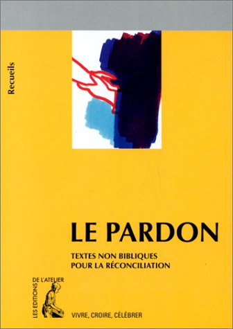 Stock image for Le pardon. Texte non bibliques pour la rconciliation for sale by Ammareal