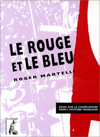Beispielbild fr Le rouge et le bleu. Essai sur le communisme dans l'histoire française Martelli, Roger zum Verkauf von LIVREAUTRESORSAS