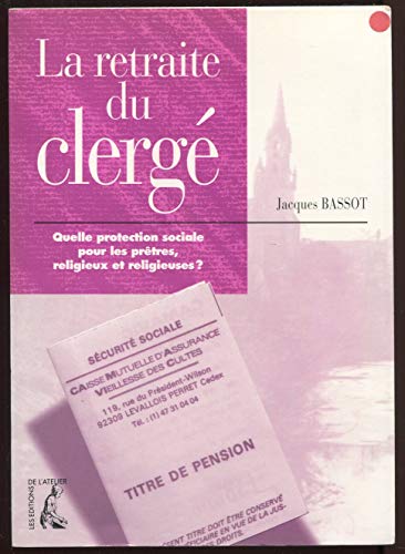 Stock image for La retraite du clerg : Quelle protection sociale pour les prtres, religieux et religieuses ? for sale by Librairie Th  la page